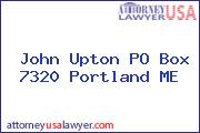 John Upton PO Box 7320 Portland ME