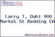 Larry T. Dahl 900 Market St Redding CA
