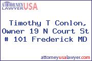 Timothy T Conlon, Owner 19 N Court St # 101 Frederick MD
