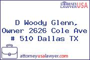 D Woody Glenn, Owner 2626 Cole Ave # 510 Dallas TX