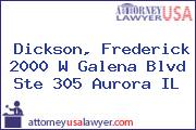 Dickson, Frederick 2000 W Galena Blvd Ste 305 Aurora IL