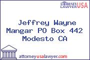 Jeffrey Wayne Mangar PO Box 442 Modesto CA