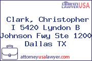 Clark, Christopher I 5420 Lyndon B Johnson Fwy Ste 1200 Dallas TX