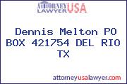 Dennis Melton PO BOX 421754 DEL RIO TX