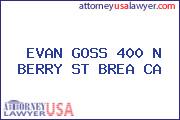 EVAN GOSS 400 N BERRY ST BREA CA
