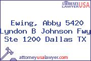 Ewing, Abby 5420 Lyndon B Johnson Fwy Ste 1200 Dallas TX