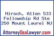 Hirsch, Allen 533 Fellowship Rd Ste 250 Mount Laurel NJ