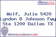 Wolf, Julie 5420 Lyndon B Johnson Fwy Ste 1200 Dallas TX