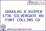 DOUGLAS B KUIPER 1736 SILVERGATE RD FORT COLLINS CO