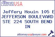 Jeffery Houin 105 E JEFFERSON BOULEVARD STE 224 SOUTH BEND IN