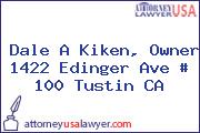 Dale A Kiken, Owner 1422 Edinger Ave # 100 Tustin CA