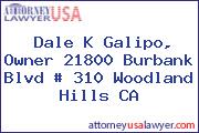 Dale K Galipo, Owner 21800 Burbank Blvd # 310 Woodland Hills CA