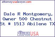 Dale R Montgomery, Owner 500 Chestnut St # 1513 Abilene TX