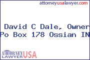 David C Dale, Owner Po Box 178 Ossian IN