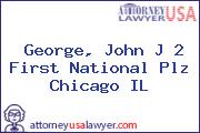 George, John J 2 First National Plz Chicago IL