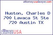 Huston, Charles D 700 Lavaca St Ste 720 Austin TX