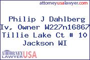 Philip J Dahlberg Iv, Owner W227n16867 Tillie Lake Ct # 10 Jackson WI