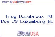 Troy Dalebroux PO Box 39 Luxemburg WI