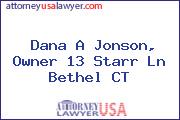 Dana A Jonson, Owner 13 Starr Ln Bethel CT