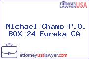 Michael Champ P.O. BOX 24 Eureka CA