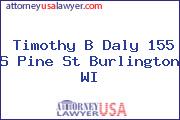Timothy B Daly 155 S Pine St Burlington WI