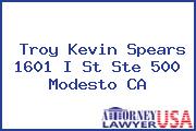 Troy Kevin Spears 1601 I St Ste 500 Modesto CA