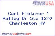 Carl Fletcher 1 Valley Dr Ste 1270 Charleston WV