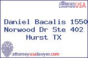 Daniel Bacalis 1550 Norwood Dr Ste 402 Hurst TX