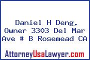 Daniel H Deng, Owner 3303 Del Mar Ave # B Rosemead CA