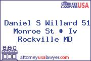 Daniel S Willard 51 Monroe St # Iv Rockville MD