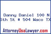 Danny Daniel 100 N 6th St # 504 Waco TX