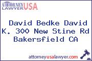 David Bedke David K. 300 New Stine Rd Bakersfield CA