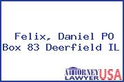 Felix, Daniel PO Box 83 Deerfield IL