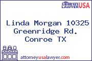 Linda Morgan 10325 Greenridge Rd. Conroe TX