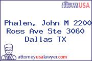 Phalen, John M 2200 Ross Ave Ste 3060 Dallas TX