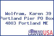 Wolfram, Karen 39 Portland Pier PO Box 4803 Portland ME