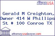 Gerald M Creighton, Owner 414 W Phillips St # 100 Conroe TX
