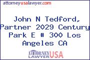 John N Tedford, Partner 2029 Century Park E # 300 Los Angeles CA