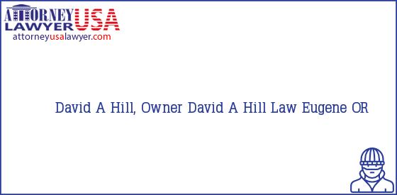 Telephone, Address and other contact data of David A Hill, Owner, Eugene, OR, USA