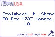 Craighead, M. Shane PO Box 4787 Monroe LA