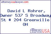 David L Rohrer, Owner 537 S Broadway St # 204 Greenville OH