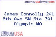 James Connolly 201 5th Ave SW Ste 301 Olympia WA
