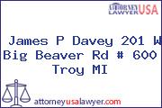 James P Davey 201 W Big Beaver Rd # 600 Troy MI
