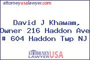 David J Khawam, Owner 216 Haddon Ave # 604 Haddon Twp NJ