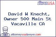 David W Knecht, Owner 500 Main St Vacaville CA