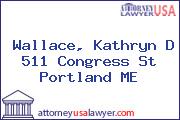 Wallace, Kathryn D 511 Congress St Portland ME
