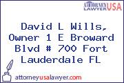 David L Wills, Owner 1 E Broward Blvd # 700 Fort Lauderdale FL