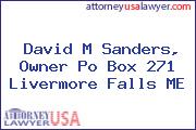 David M Sanders, Owner Po Box 271 Livermore Falls ME