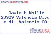 David M Wallin 23929 Valencia Blvd # 411 Valencia CA