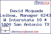 David Mcquade Leibow, Manager 6243 W Interstate 10 # 1000 San Antonio TX